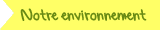 Notre environnement